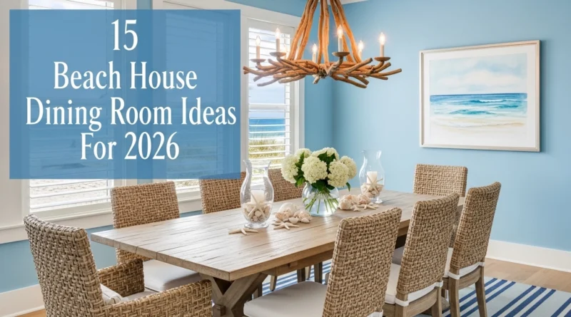 15 Beach House Dining Room Ideas For 2026