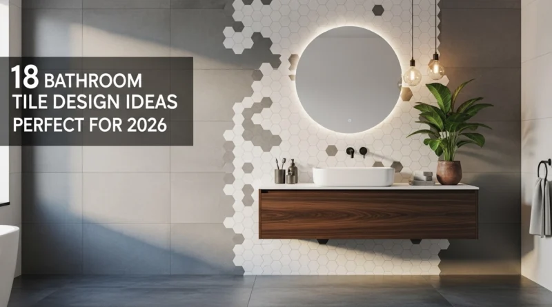 18 Bathroom Tile Design Ideas Perfect For 2026