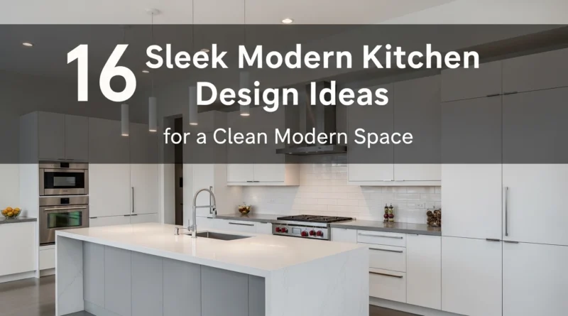 16 Sleek Modern Kitchen Design Ideas for a Clean Modern Space