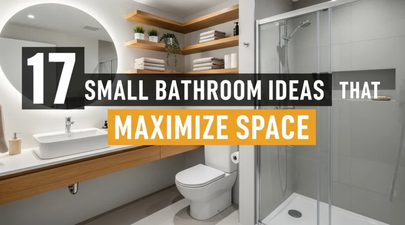 17 Small Bathroom Ideas That Maximize Space