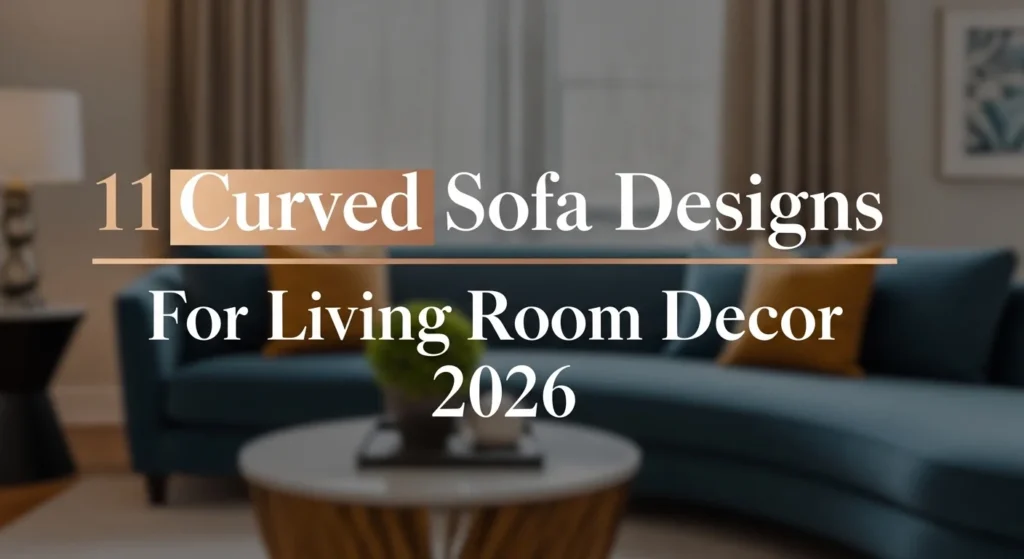 11 Curved Sofa Designs For Living Room Decor 2026