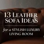 13 Leather Sofa Ideas for a Stylish Luxury Living Room