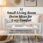 13 Small Living Room Decor Ideas for Cozy Comfort